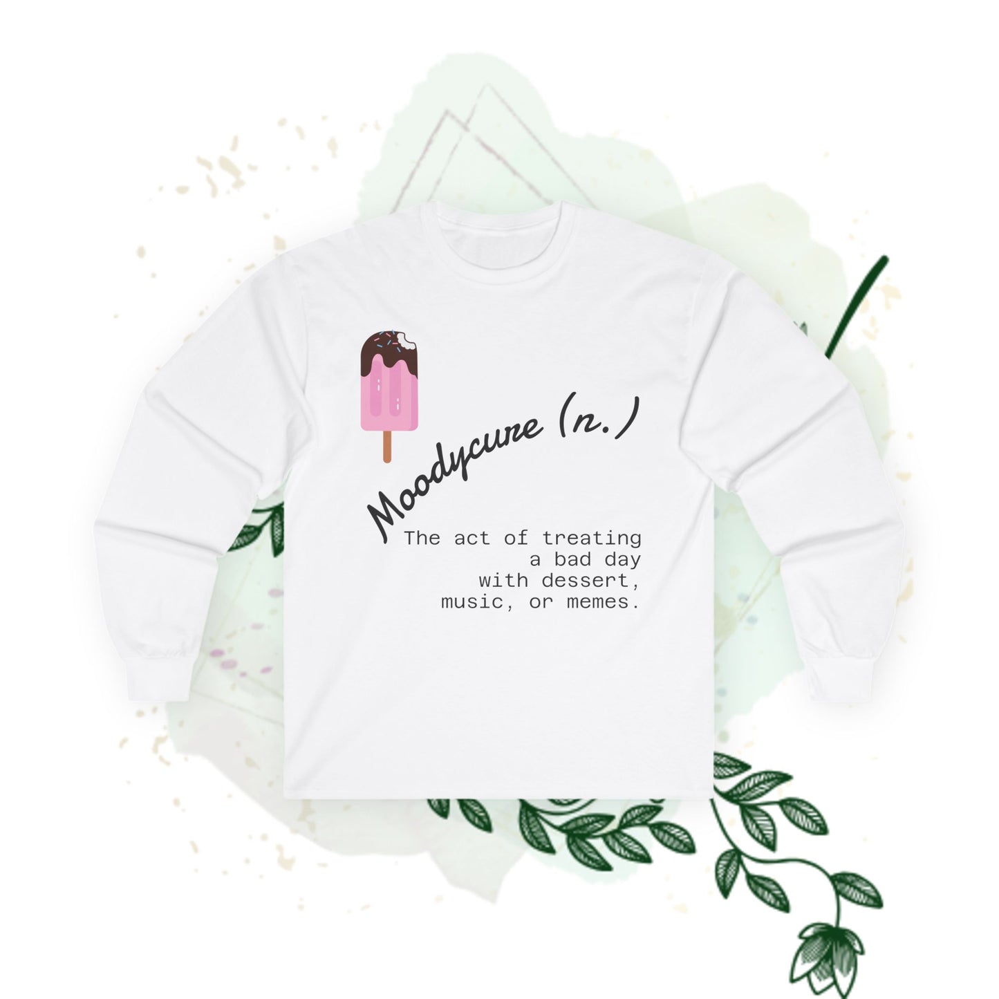 Moodycure Long Sleeve Tee - Treat Bad Days with Dessert, Music, and Memes