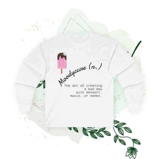 Moodycure Long Sleeve Tee - Treat Bad Days with Dessert, Music, and Memes