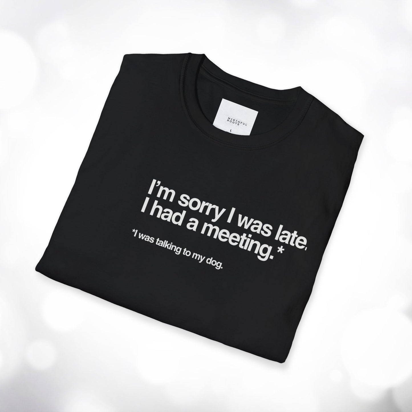 Funny Unisex Softstyle T-Shirt - "I'm Sorry I Was Late, I Had a Meeting"