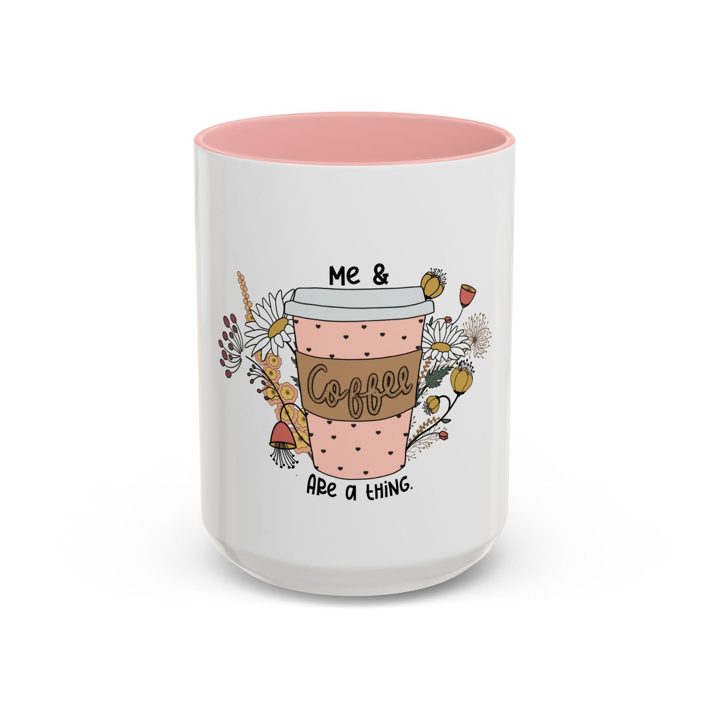 Me & Coffee Are a Thing Mug - Floral Accent Coffee Cup