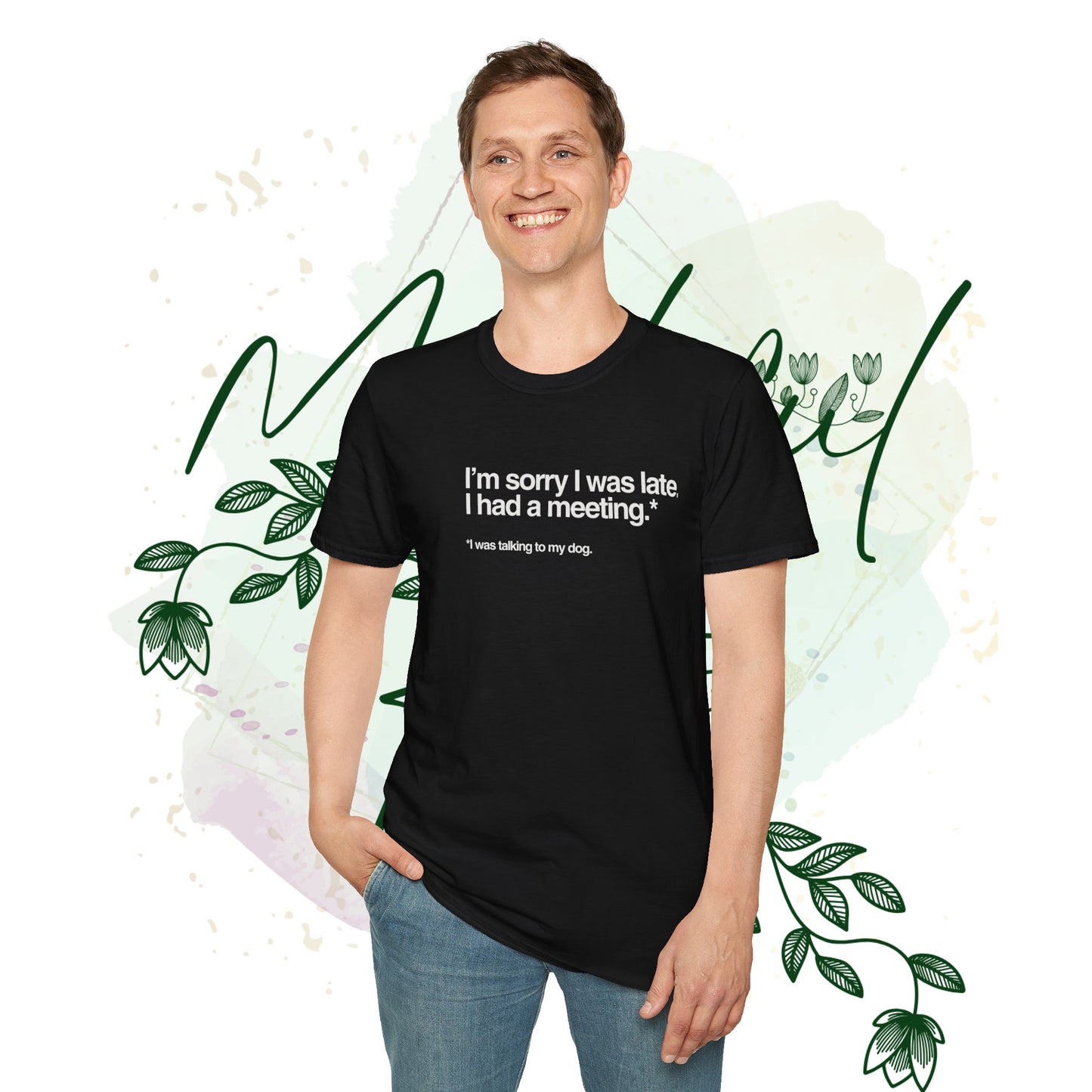 Funny Unisex Softstyle T-Shirt - "I'm Sorry I Was Late, I Had a Meeting"