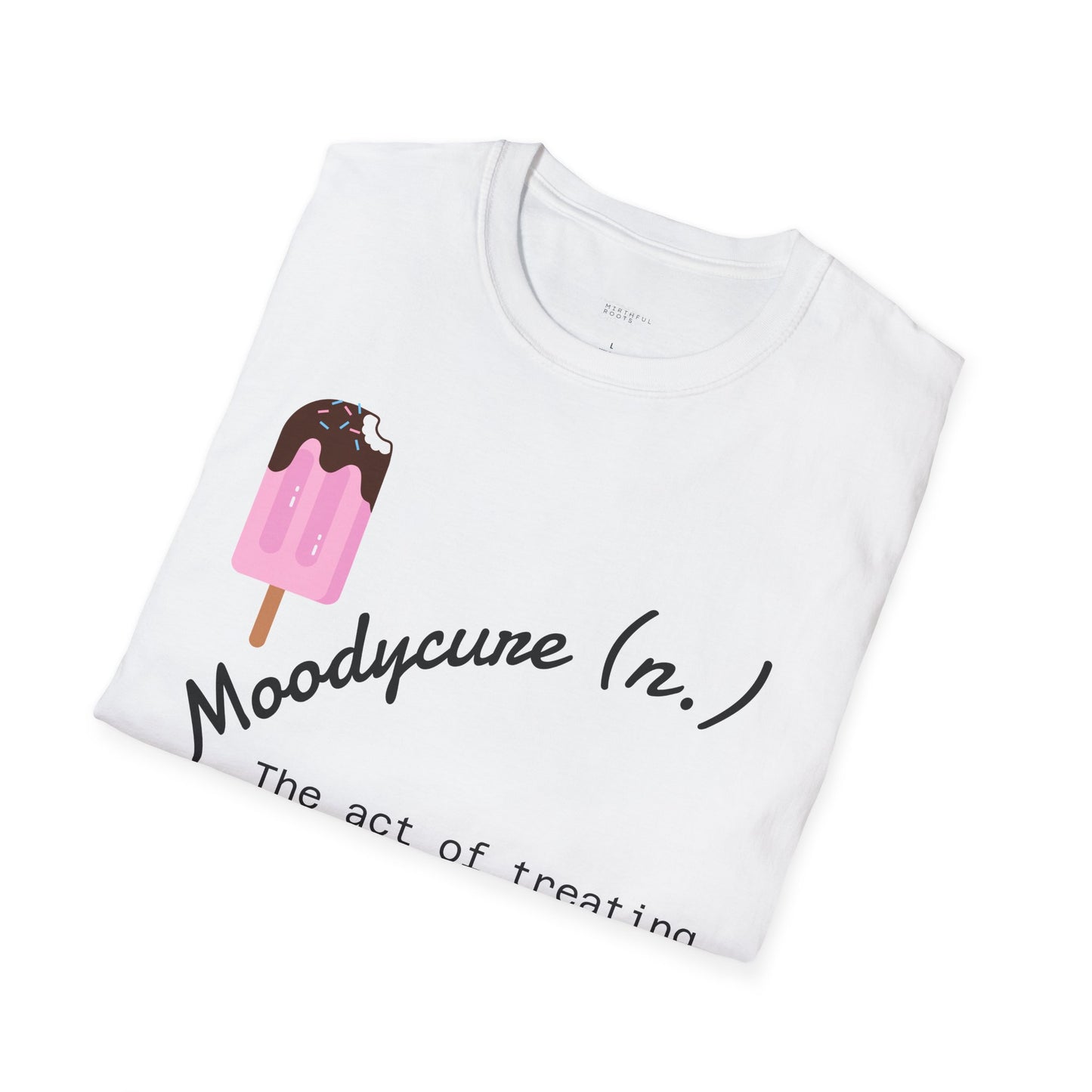 Moodycure Unisex Softstyle T-Shirt, Funny Gift, Casual Wear, Humor Tee, Dessert Lovers Apparel