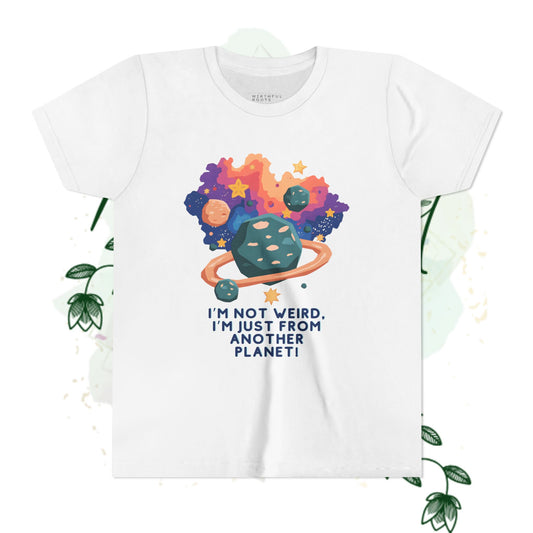 - I'm Not Weird, I'm Just From Another Planet! Tee