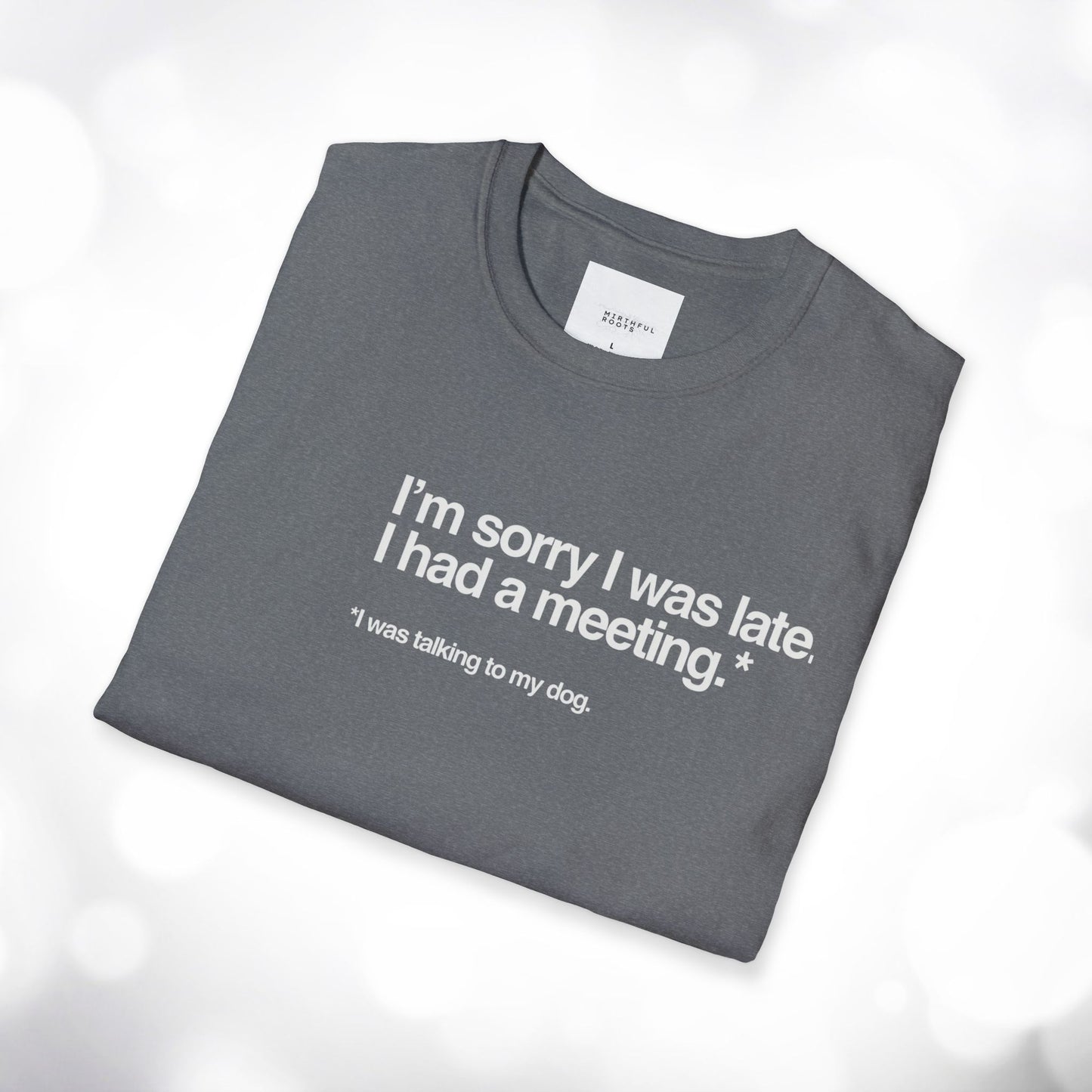 Funny Unisex Softstyle T-Shirt - "I'm Sorry I Was Late, I Had a Meeting"